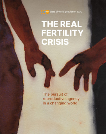 State of World Population 2025: The Real Fertility Crisis - the Pursuit of Reproductive Agency in a Changing World by United Nations Population Fund 9789211542837