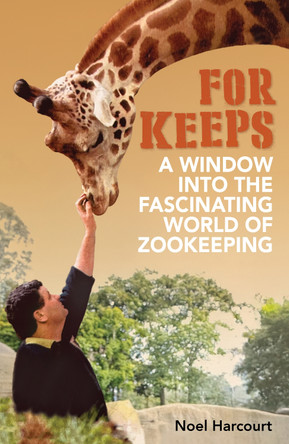 For Keeps: A window into the fascinating world of zookeeping by Noel Harcourt 9781760797911