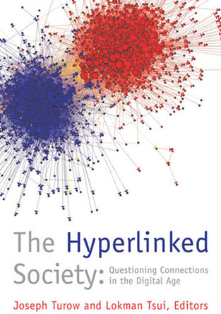 The Hyperlinked Society: Questioning Connections in the Digital Age by Joseph Turow 9780472050437