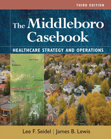 The Middleboro Casebook: Healthcare Strategies and Operations by James B. Lewis 9781640553521