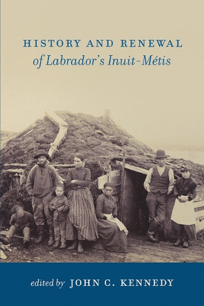 History and Renewal of Labrador's Inuit-Métis by John C. Kennedy 9781894725156