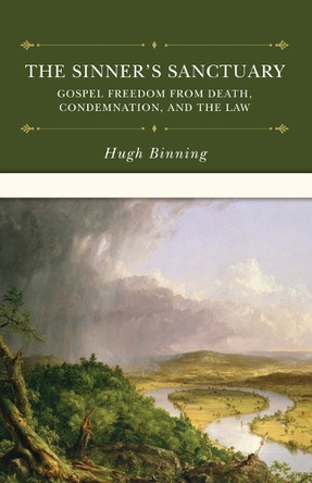 The Sinner's Sanctuary: Gospel Freedom from Death, Condemnation, and the Law by Hugh Binning 9798886860214