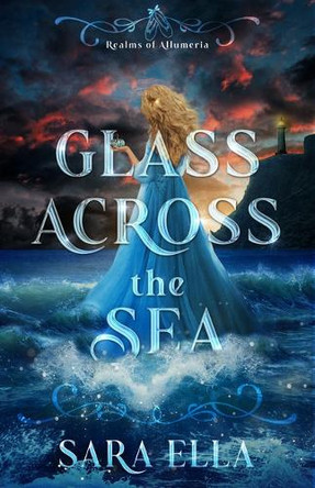 Glass Across the Sea: Volume 1 by Sara Ella 9798886052268