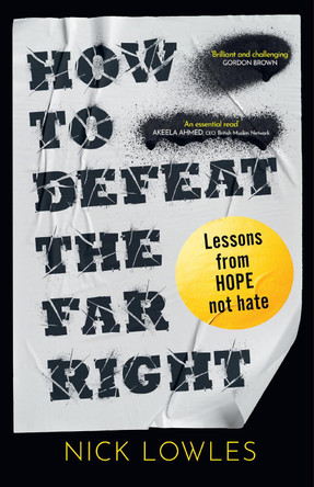 How to Defeat the Far Right: Lessons From Hope Not Hate Nick Lowles 9780008773007