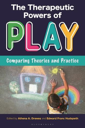 The Therapeutic Powers of Play: Comparing Theories and Practice Athena A. Drewes 9798216277613