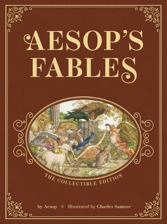 Aesop’s Fables: The Collectible Leather Edition: The Classic Edition by acclaimed illustrator, Charles Santore Aesop 9781400355617