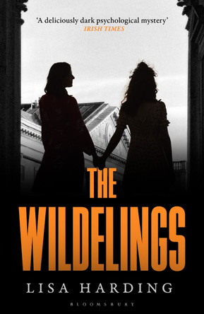 The Wildelings: ‘A deliciously dark psychological mystery’ IRISH TIMES Lisa Harding 9781526672926