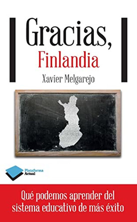 Gracias, Finlandia: Que Podemos Aprender del Sistema Educativo de Mas Exito by Xavier Melgarejo 9788415880400