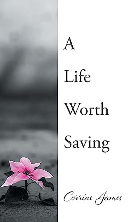 A Life Worth Saving by Corrine James 9798887512716