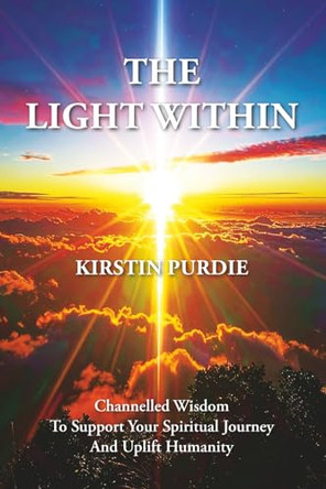 The Light Within: Channelled Wisdom To Support Your Spiritual Journey And Uplift Humanity 9781919206806
