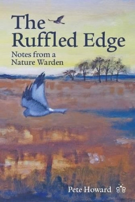 The Ruffled Edge: Notes from a Nature Warden by Pete Howard 9781908241061