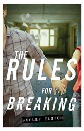 The Rules for Breaking by Ashley Elston 9781423168980