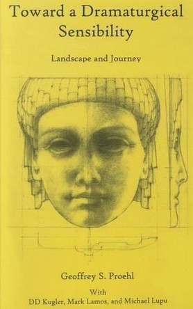 Toward a Dramaturgical Sensibility: Landscape and Journey by Geoffrey S. Proehl 9781611475234