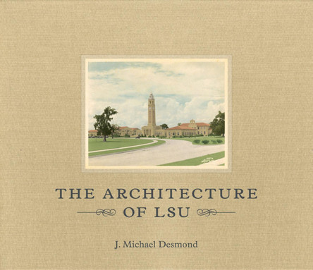 The Architecture of LSU by J. Michael Desmond 9780807149768