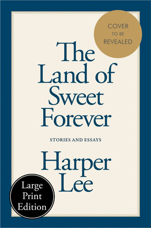 The Land of Sweet Forever: Stories and Essays by Harper Lee 9780063468733
