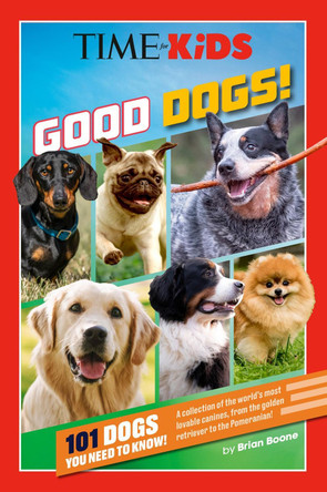 TIME for Kids: Good Dogs!: 101 Dogs You Need to Know! Brian Boone 9798217141838