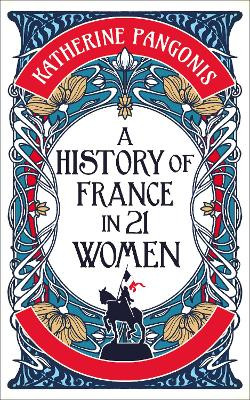 A History of France in 21 Women Katherine Pangonis 9781836430704