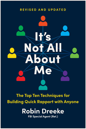 It's Not All about Me, Revised and Updated Edition: The Top Ten Techniques for Building Quick Rapport with Anyone Robin Dreeke 9781637748466