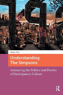 Understanding The Simpsons: Animating the Politics and Poetics of Participatory Culture Moritz Fink 9781041190042