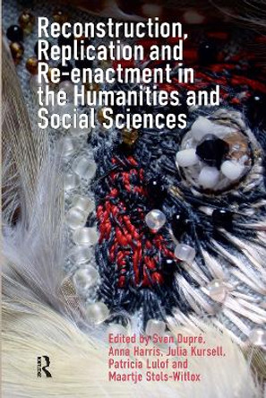 Reconstruction, Replication and Re-enactment in the Humanities and Social Sciences Sven Dupré 9781041184973