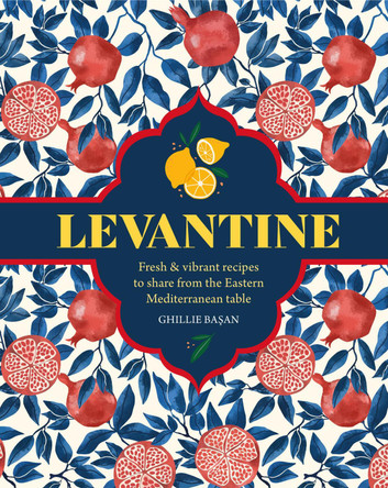 Middle Eastern Feasts: Vibrant & Delicious Levantine Food to Share Ghillie Basan 9781788795845