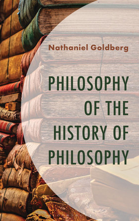 Philosophy of the History of Philosophy Nathaniel Goldberg 9781666976885