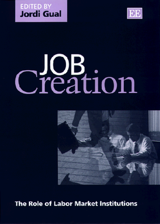 Job Creation: The Role of Labor Market Institutions by Jordi Gual 9781858987897