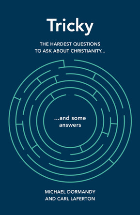 Tricky: The hardest questions to ask about Christianity (and some answers) by Michael Dormandy 9781909559172
