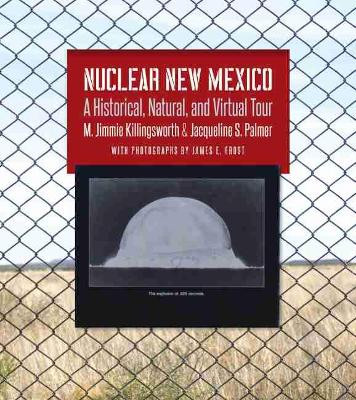 Nuclear New Mexico: A Historical, Natural, and Virtual Tour by M. Jimmie Killingsworth 9781623496883