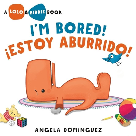 Lolo and Birdie: I'm Bored! / ¡Estoy Aburrido! by Angela Dominguez 9781250354556