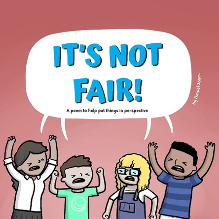 It's Not Fair: A poem to help put things in perspective by Daniel Jones 9780995619821