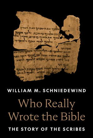 Who Really Wrote the Bible: The Story of the Scribes by William M. Schniedewind 9780691233673