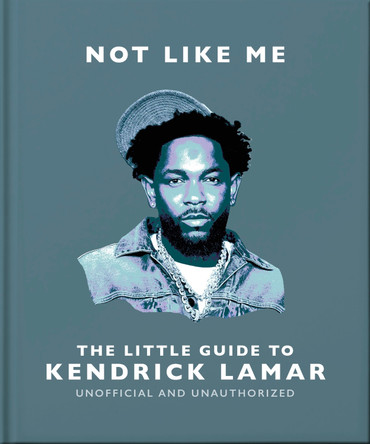 Not Like Me: The Little Guide to Kendrick Lamar by OH 9781035436484
