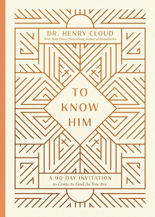 To Know Him: A 90-Day Invitation to Come to God As You Are by Henry Cloud 9781546009238