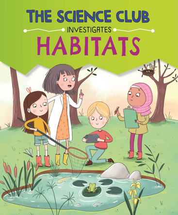 The Science Club Investigate: Habitats by Mary Auld 9781526321794