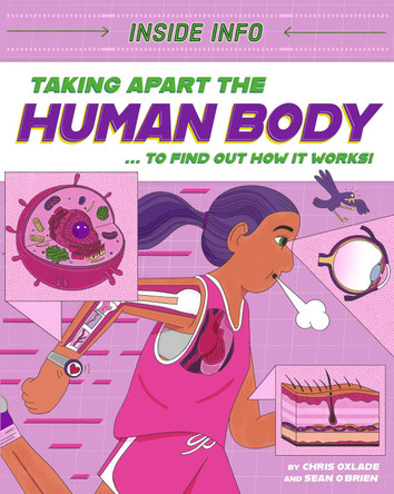 Inside Info: Taking Apart the Human Body: ... to find out how it works! by Chris Oxlade 9781526327024