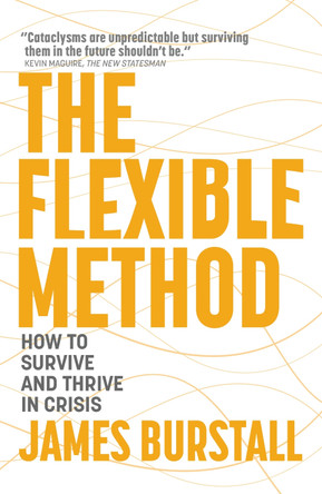 The Flexible Method: Prepare To Prosper In The Next Global Crisis by James Burstall 9781399806541