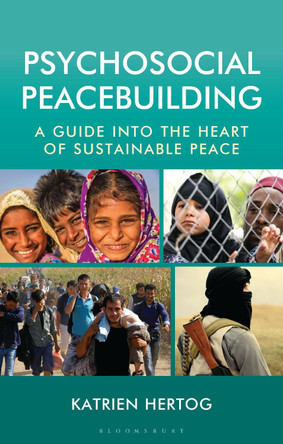 Psychosocial Peacebuilding: A Guide into the Heart of Sustainable Peace Katrien Hertog 9798216368410