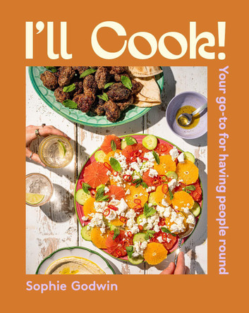 I'll Cook!: Your go-to for having people round Sophie Godwin 9781761501296