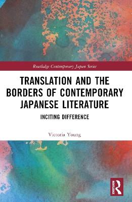 Translation and the Borders of Contemporary Japanese Literature: Inciting Difference by Victoria Young 9781032564876