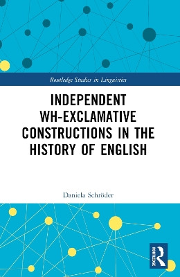 Independent Wh-Exclamative Constructions in the History of English by Daniela Schröder 9781032544533