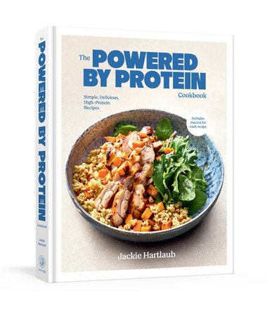 The Powered by Protein Cookbook: A Cookbook: Simple, Delicious, High-Protein Recipes by Jackie Hartlaub 9780593800355