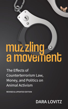 Muzzling a Movement: The Effects of Counterterrorism Law, Money, and Politics on Animal Activism, Revised & Updated Edition by Dara Lovitz 9781590567531