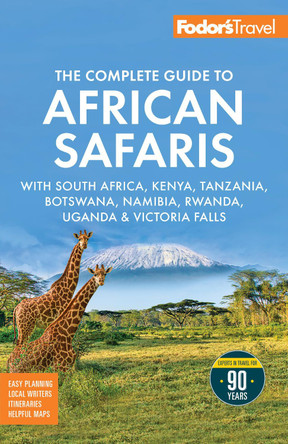 Fodor's The Complete Guide to African Safaris: with South Africa, Kenya, Tanzania, Botswana, Namibia, Rwanda, Uganda, and Victoria Falls by Fodor's Travel Guides 9781640978584