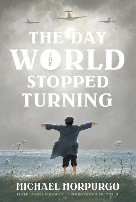 The Day the World Stopped Turning by Michael Morpurgo 9781250250605
