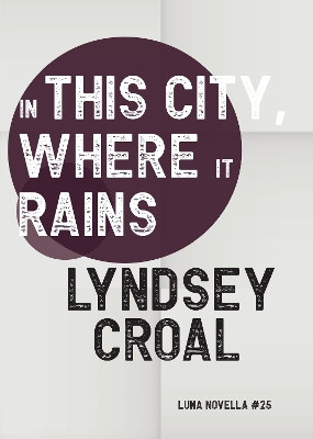 In This City, Where it Rains by Lyndsey Croal 9781915556691