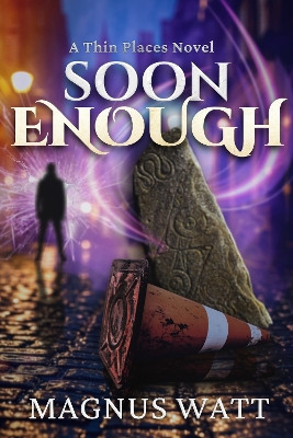 Soon Enough: A Thin Places Novel by Magnus Watt 9781806050819