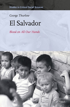 El Salvador: Blood on All Our Hands by George Thurlow 9789004748668