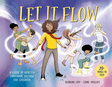 Let it Flow: A guide to healthy emotional release for children by Rebekah Lipp 9781761214714
