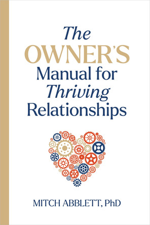 The Owner's Manual for Thriving Relationships by Mitch Abblett 9781421453224